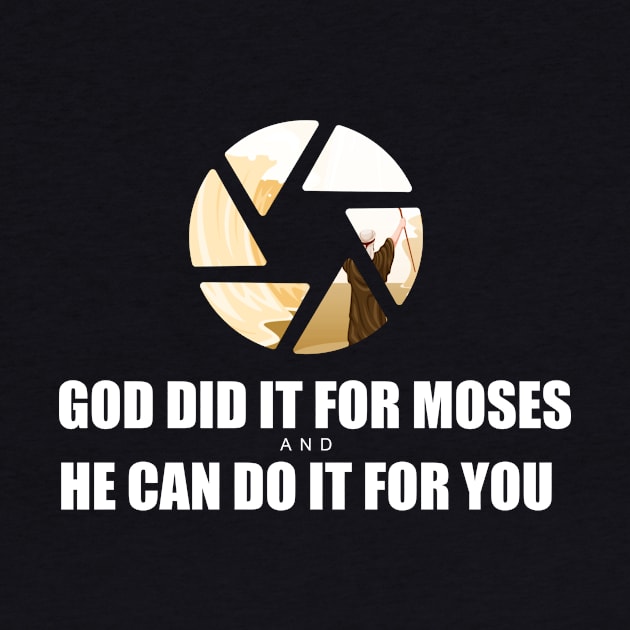 God Did it for Moses, and He can do it for you by Artaron